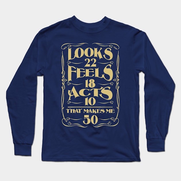 look 22 feels 18 acts 10 that makes me 50 Long Sleeve T-Shirt by variantees